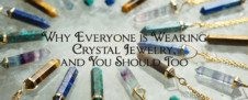 Why Everyone is Wearing Crystal Jewelry, and You Should Too!